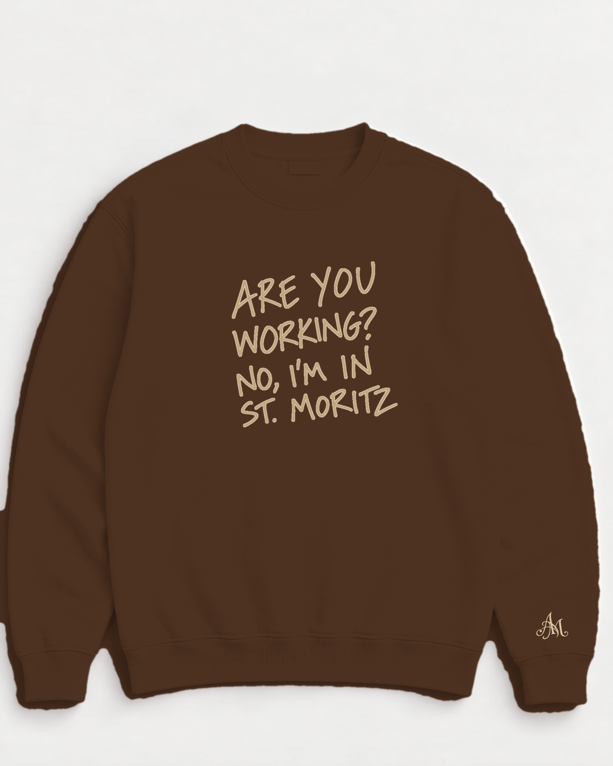 Chocolate Brown crewneck sweatshirt with embroidered Are You Working? No, I'm In St. Moritz