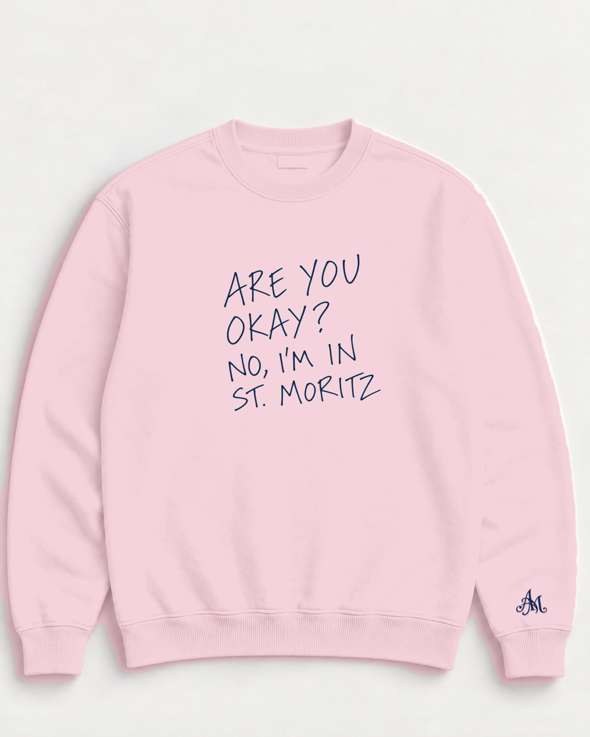 Light Pink crewneck sweatshirt with embroidered Are You Okay? No, I'm In St. Moritz